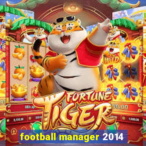 football manager 2014